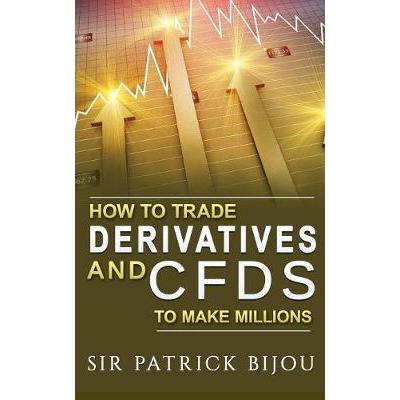 How To Trade Derivatives And CFDs To Make Millions (Paperback ...