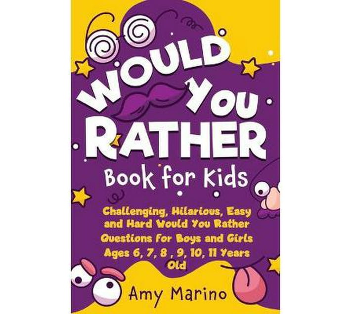 Would You Rather Book For Kids: Challenging, Hilarious, Easy and Hard Would  You Rather Questions for Boys and Girls Ages 6, 7, 8 , 9, 10, 11 Years Old