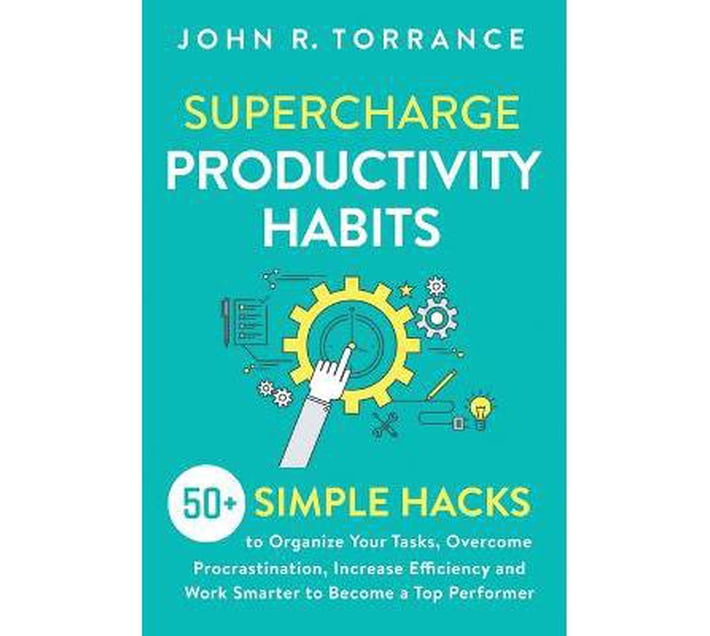 Supercharge Productivity Habits : 50+ Simple Hacks to Organize Your ...