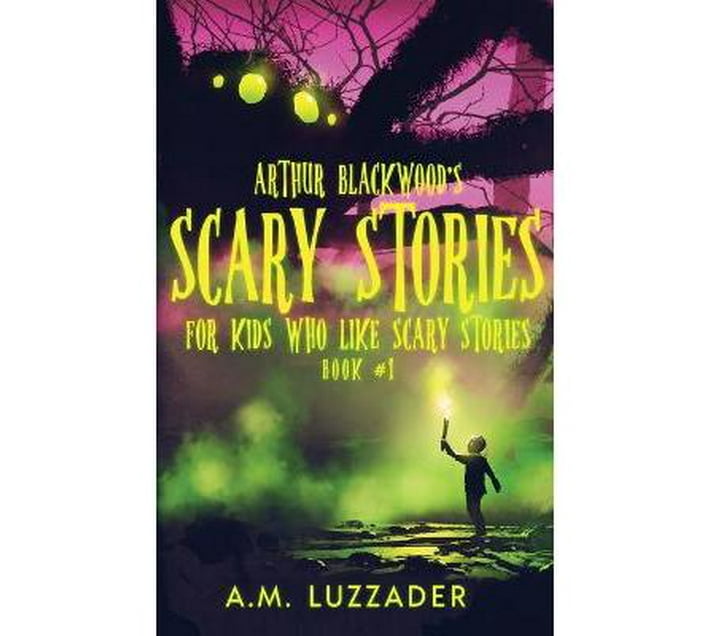 Arthur Blackwood's Scary Stories for Kids who Like Scary Stories : Book ...