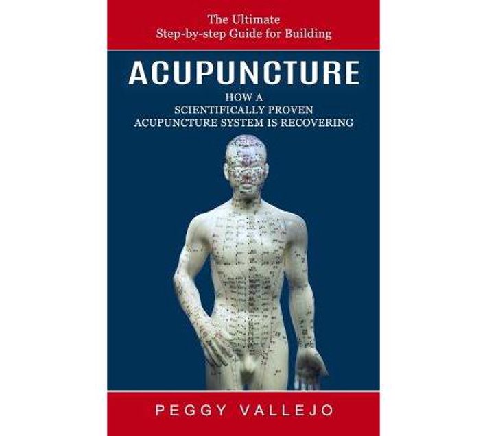Acupuncture The Ultimate Stepbystep Guide for Building (How a