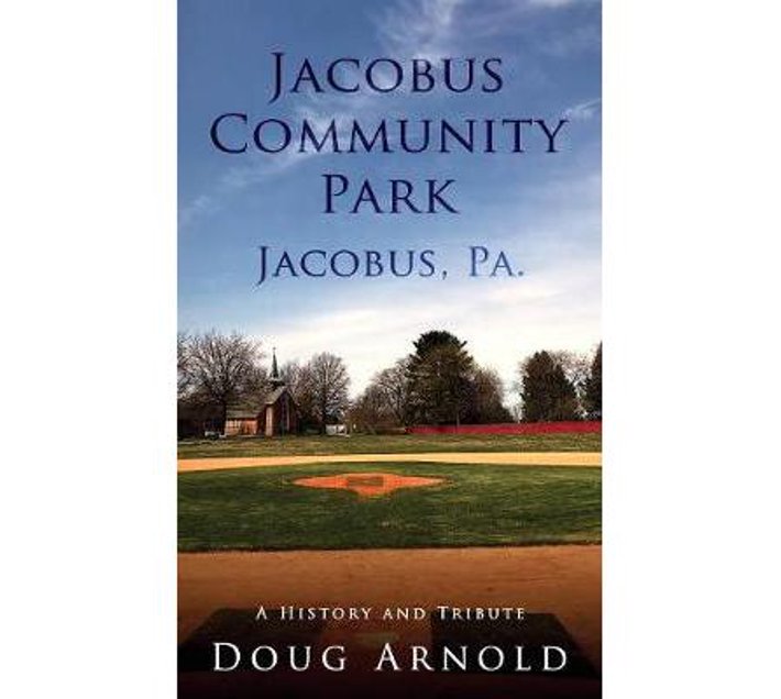 Jacobus Community Park Jacobus, PA. A History and Tribute (Hardback