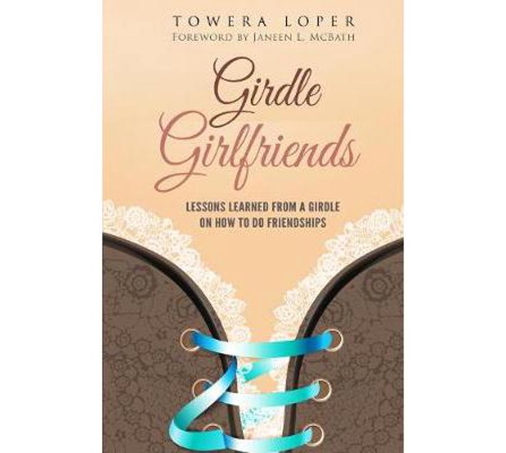 Girdle Girlfriends Lessons Learned from Girdles on How to do
