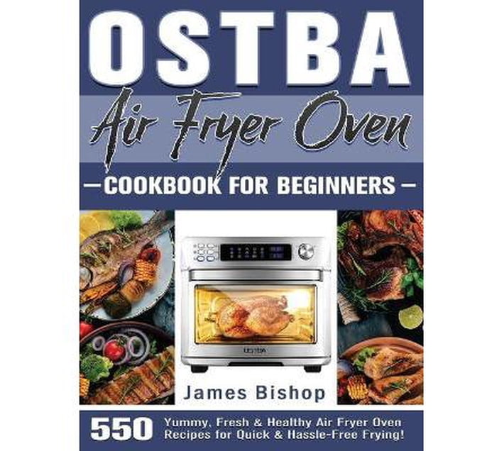OSTBA Air Fryer Oven Cookbook for beginners 550 Yummy, Fresh