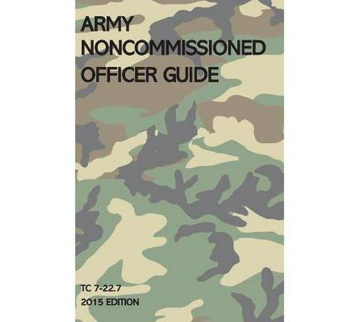 Army Noncommissioned Officer Guide : TC 7-22.7 (2015 Edition ...