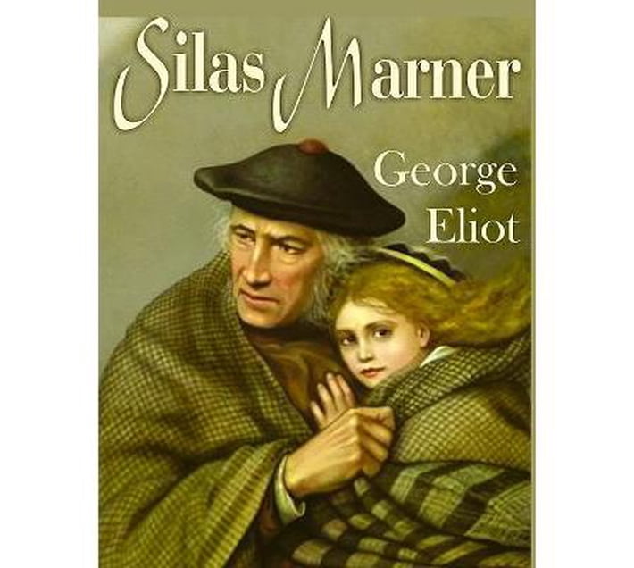 Silas Marner : A Profound and Powerful Tale about Love, Loyalty, Reward ...