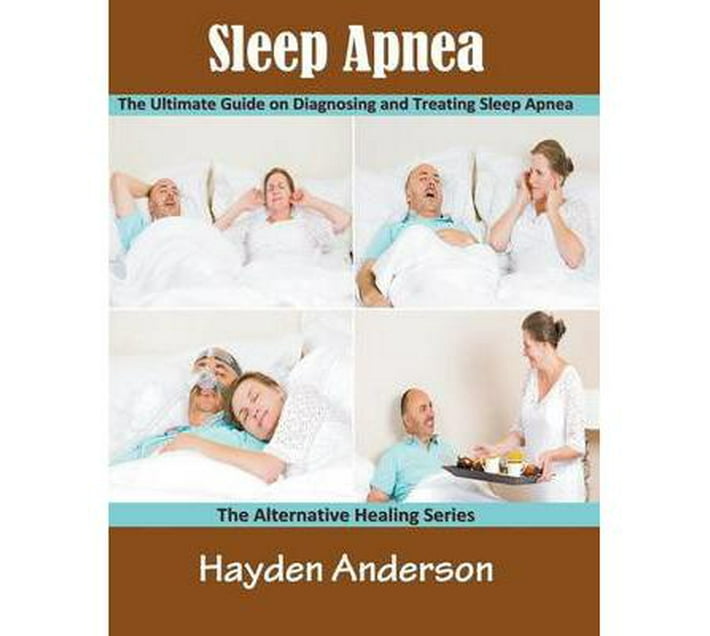 Sleep Apnea The Ultimate Guide on Diagnosing and Treating Sleep Apnea