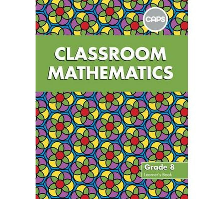 Classroom Mathematics : Grade 8 : Learner's Book (CAPS aligned ...