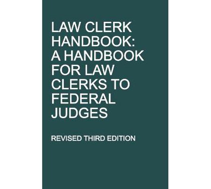 Law Clerk Handbook A Handbook for Law Clerks to Federal Judges